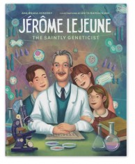 Jérôme Lejeune: The Saintly Geneticist